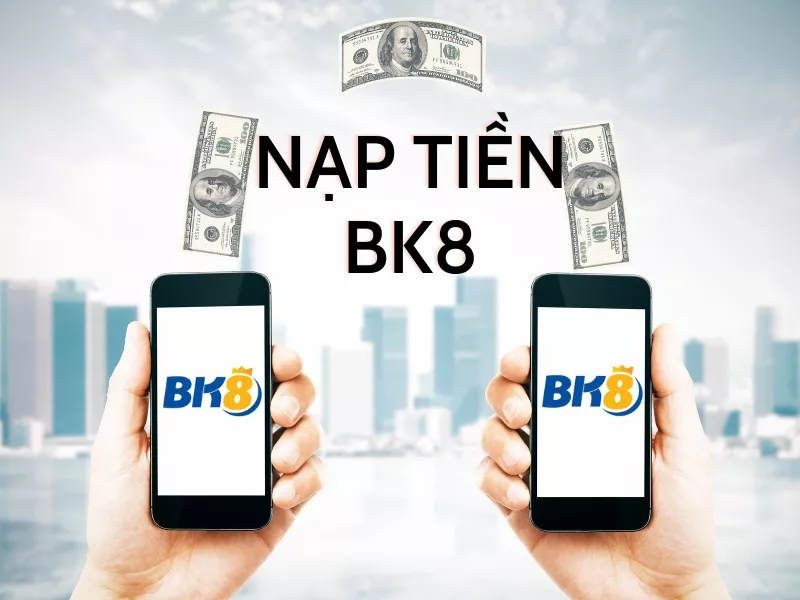 hướng dẫn nạp tiền bk8 nhanh chóng và đảm bảo 7 huong dan nap tien bk8.jpg