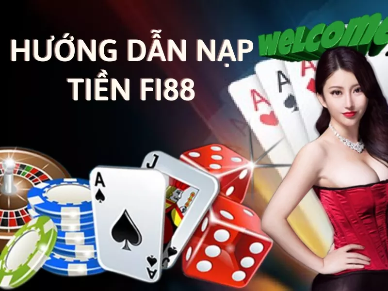 hướng dẫn nạp tiền fi88 đầy đủ và chi tiết nhất 4 hướng dẫn nạp tiền fi88