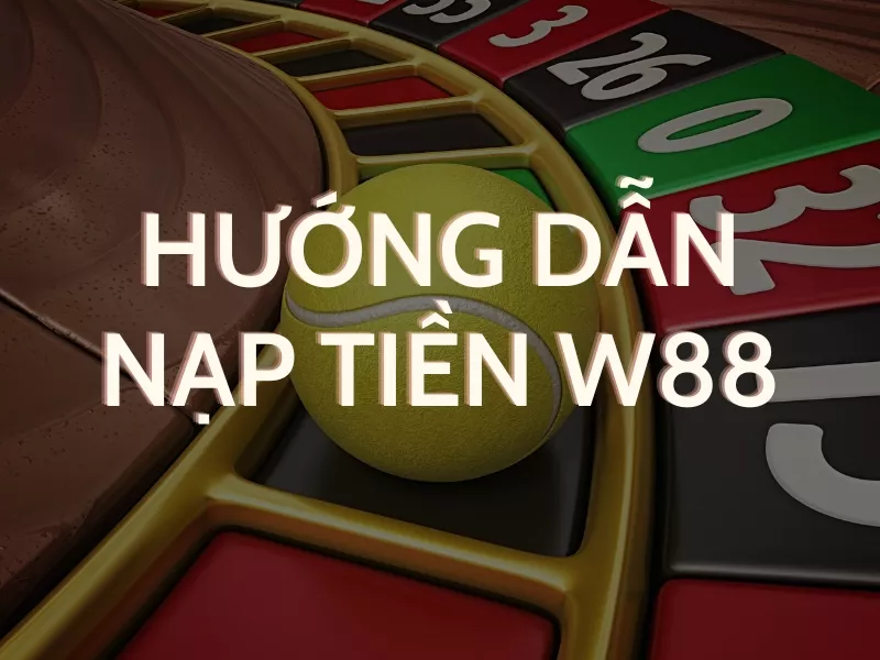hướng dẫn nạp tiền w88 nhanh chóng 9 hướng dẫn nạp tiền w88