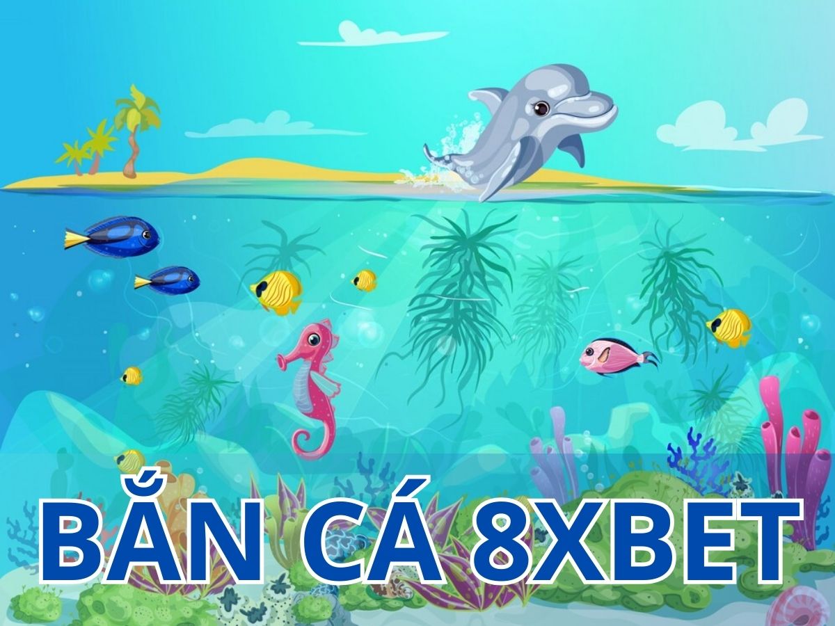 ban ca 8xbet bắn cá 8xbet
