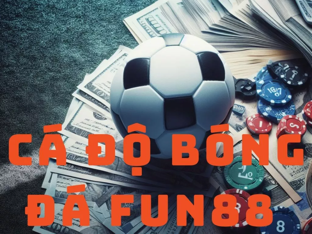 cách chơi cá cược bóng đá fun88 chi tiết nhất 8 ca cuoc bong da fun88