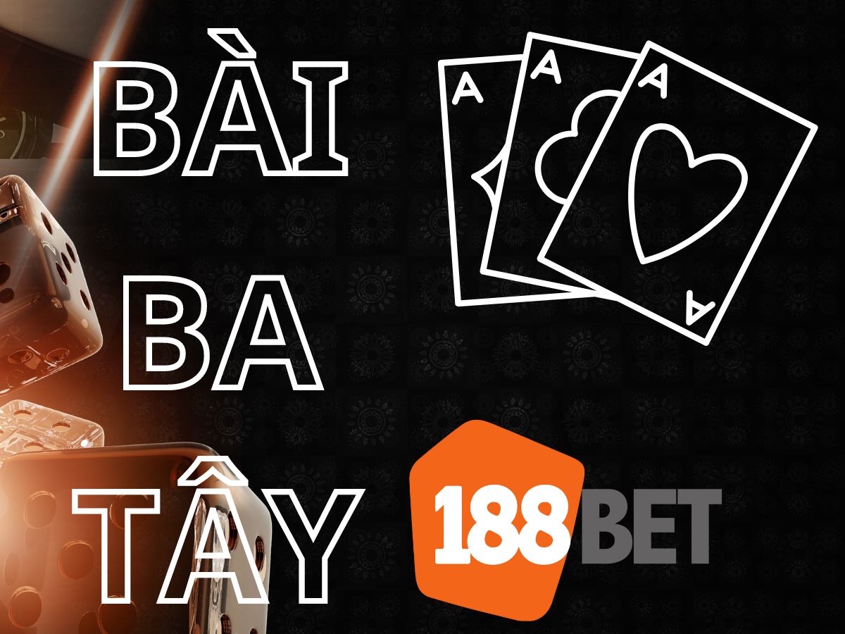bai ba tay 188bet cách chơi bài ba tây 188bet