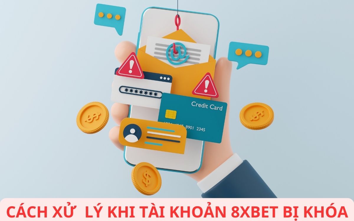 tài khoản 8xbet bị khóa - nguyên nhân và cách xử lý trong 5 phút 3 cách xử lý khi account 8xbet bị khóa