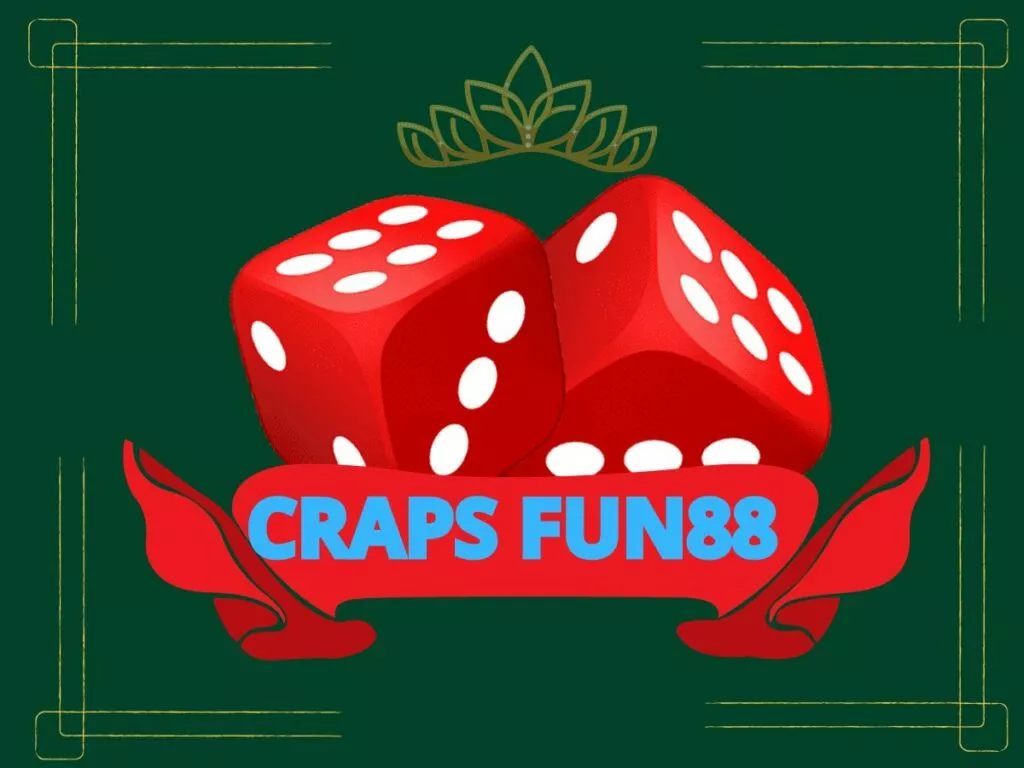 craps fun88 - khám phá trò chơi cá cược tại fun88 15 craps fun88