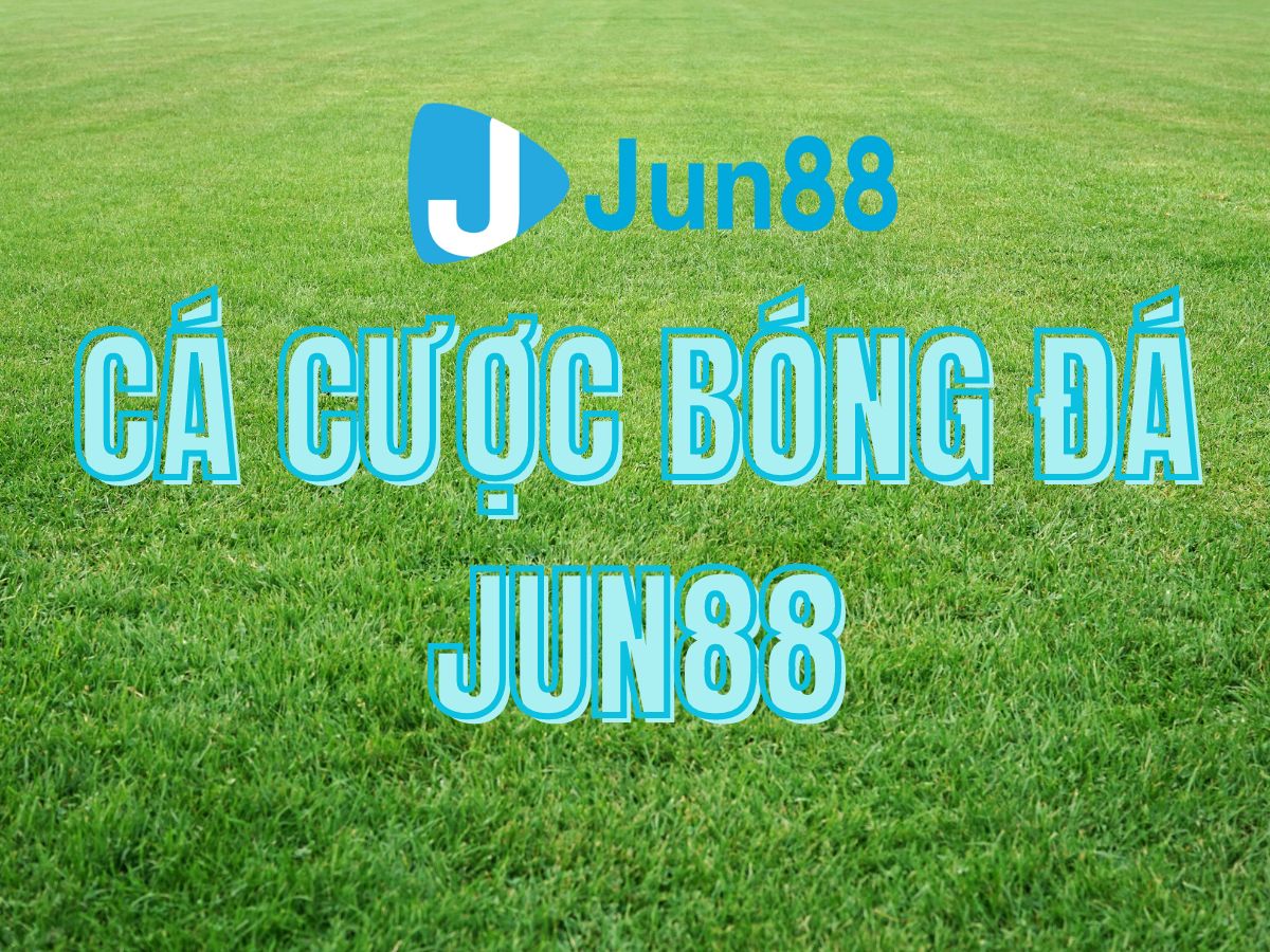 huong dan ca cuoc bong dá jun88 hướng dẫn cá cược bóng đá jun88