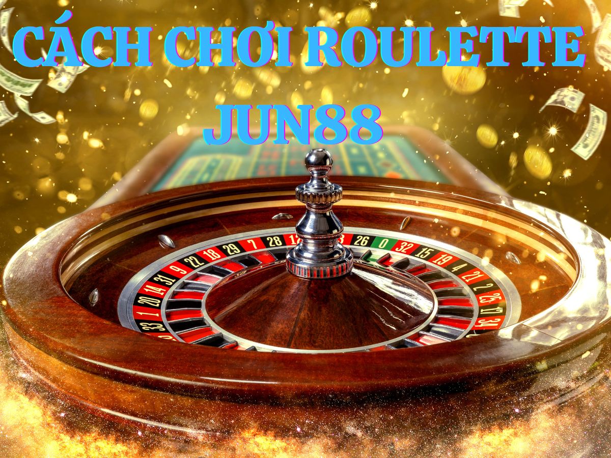 hướng dẫn cách chơi roulette jun88