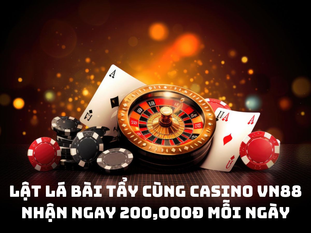 lật lá bài tẩy cùng casino vn88 nhận ngay 200,000đ mỗi ngày 1 lật lá bài tẩy cùng casino vn88 nhận ngay 200,000đ mỗi ngày