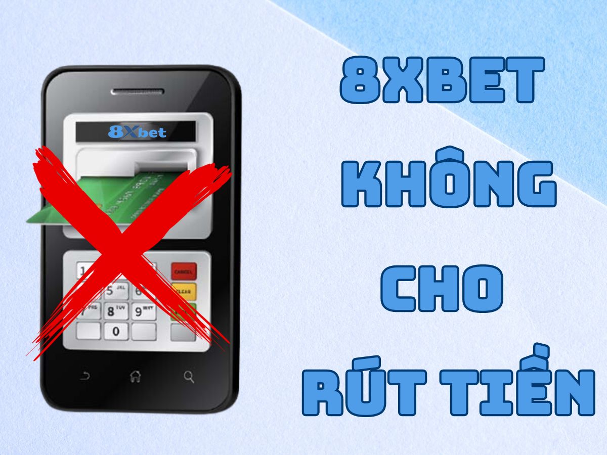 8xbet khong cho rut tien vì sao 8xbet không cho rút tiền