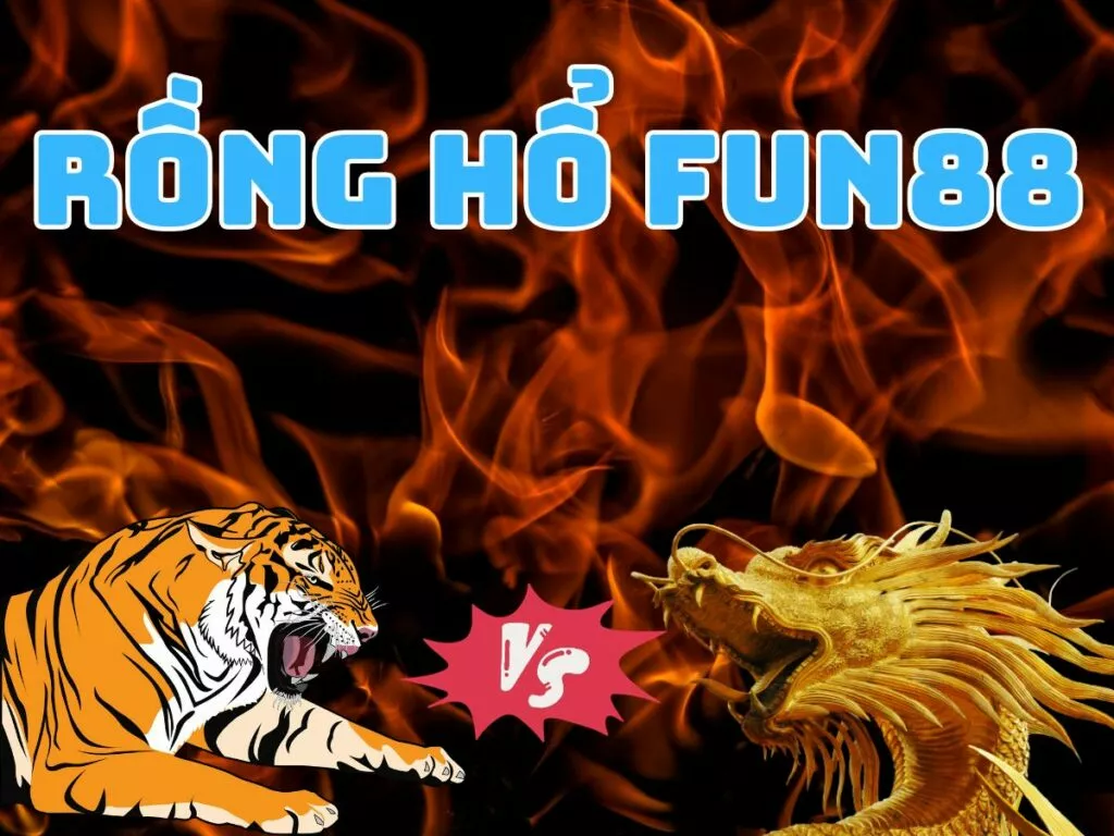 rồng hổ fun88 - trò chơi game bài siêu hấp dẫn tại fun88 14 rong ho fun88