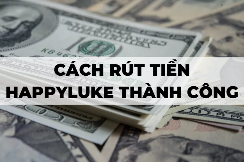 ba bước rút tiền happyluke đơn giản và nhanh nhất 59 hướng dẫn rút tiền happyluke