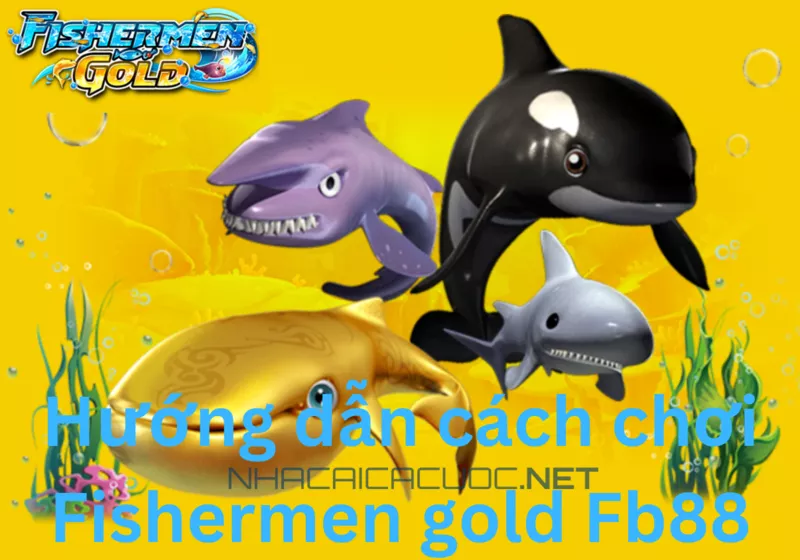 bắn cá fb88 - cách chơi fb88 bắn cá ăn tiền chi tiết 21 hướng dẫn cách chơi fishermen gold fb88 bắn cá ăn tiền