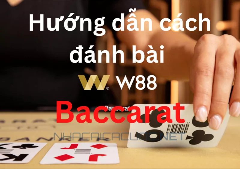 các bước đánh bài baccarat w88 ăn tiền hiệu quả nhất 13 hướng dẫn chuẩn cách đánh bài baccarat w88 chi tiết cho bạn