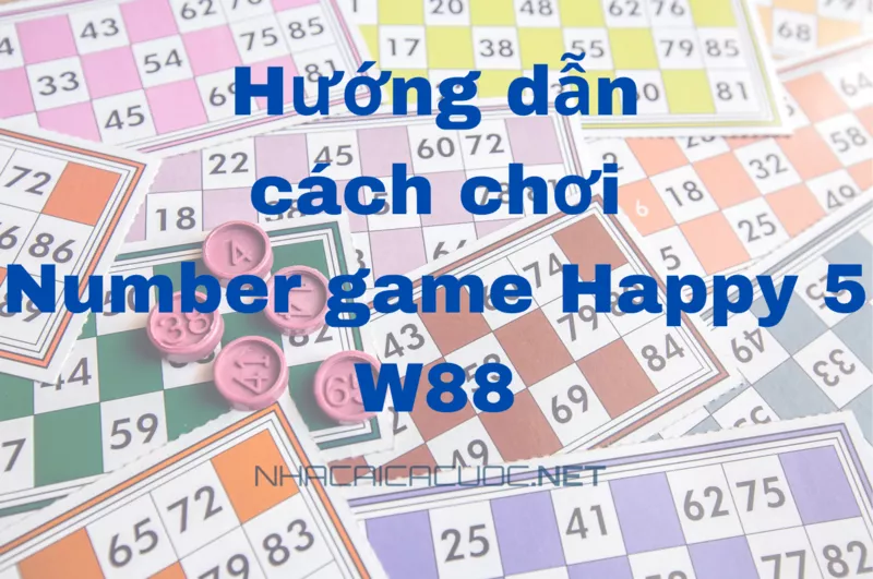 cách chơi number game happy 5 w88 chuẩn cho người mới 5 hướng dẫn cách chơi number game happy 5 w88 chuẩn cho người mới