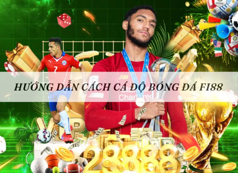 cách cá độ bóng đá fi88 cực dễ dàng cho tân binh 36 hướng dẫn cách cá độ bóng đá fi88