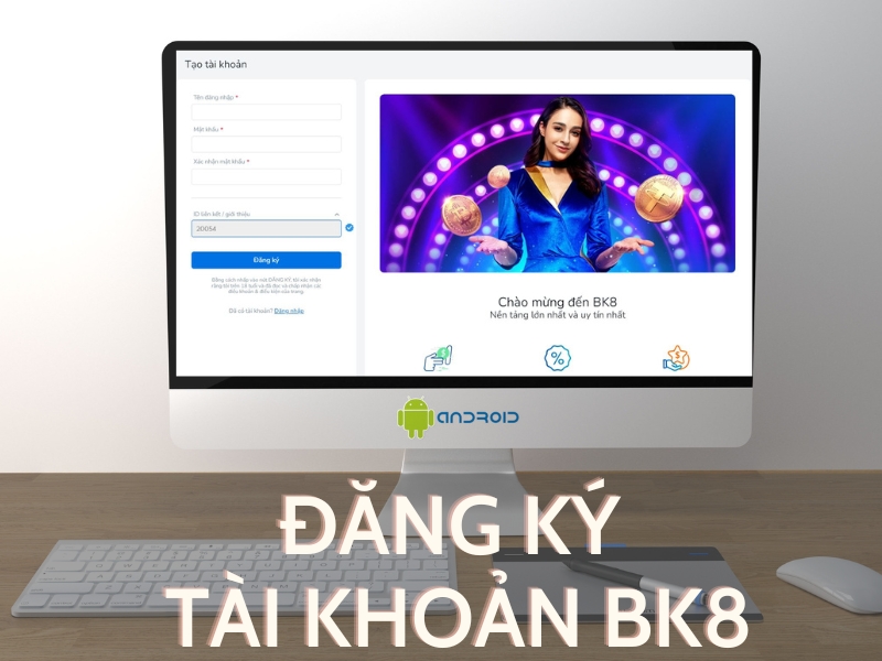 hướng dẫn đăng ký bk8 đơn giản chưa đến 5 phút 2 cách đăng ký tài khoản bk8