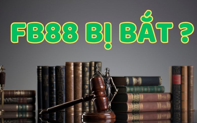 thực hư tin đồn fb88 bị bắt