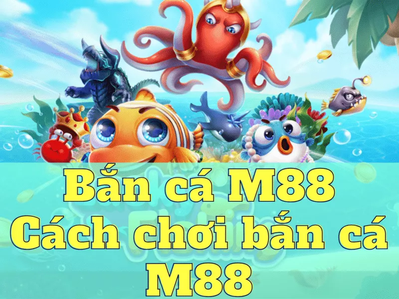 bắn cá m88 - hướng dẫn chơi bắn cá đổi thưởng m88 chi tiết 24 ban ca m88 cach choi ban ca m88.png
