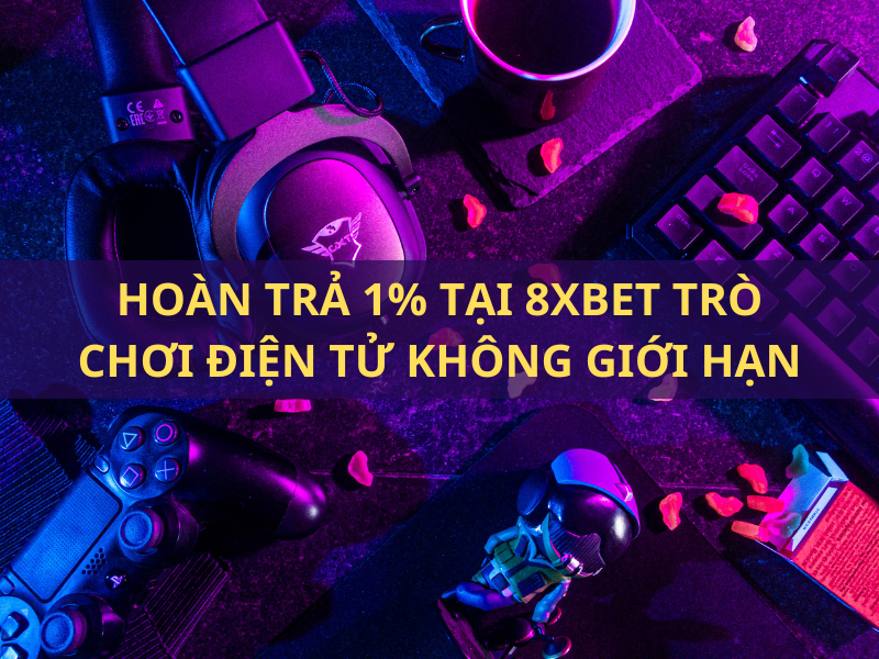 hoàn trả 1% tại trò chơi esports 8xbet 1 8xbet hoàn trả 1% không giới hạn khi tham gia cá cược esports