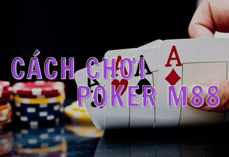 hướng dẫn chơi poker m88 online chuẩn cho tân binh 16 huong dan cach choi poker m88.png