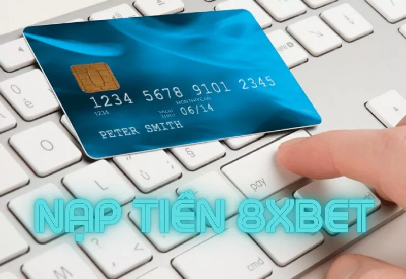 hướng dẫn nạp tiền 8xbet tiện lợi chỉ 5 phút 29 huong dan nap tien