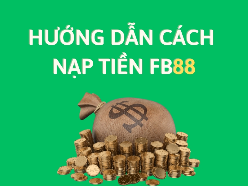 hướng dẫn cách nạp tiền fb88 nhanh chóng và chính xác nhất 8 hướng dẫn nạp tiền fb88