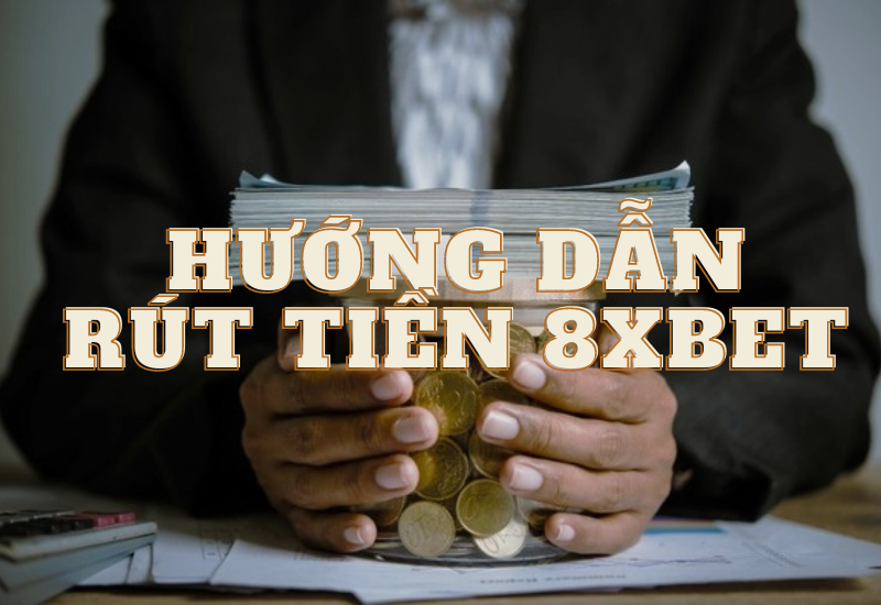 hướng dẫn rút tiền 8xbet an toàn về tài khoản ngân hàng 2 hướng dẫn rút tiền 8xbet