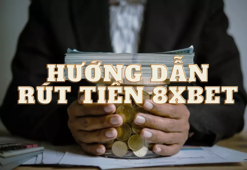 hướng dẫn rút tiền 8xbet an toàn về tài khoản ngân hàng 13 huong dan rut tien