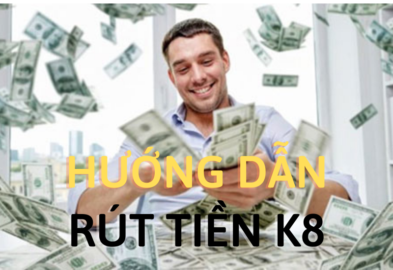 rút tiền k8 - hướng dẫn chi tiết và dễ hiểu cho người chơi mới 2 hướng dẫn rút tiền k8