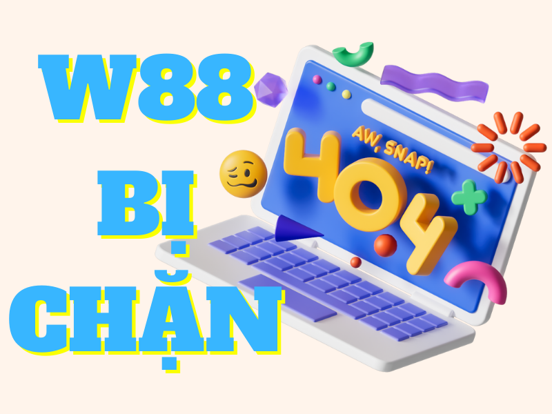 w88 bị chặn – cách truy cập w88 khi bị chặn nhanh nhất 7 w88 bị chặn
