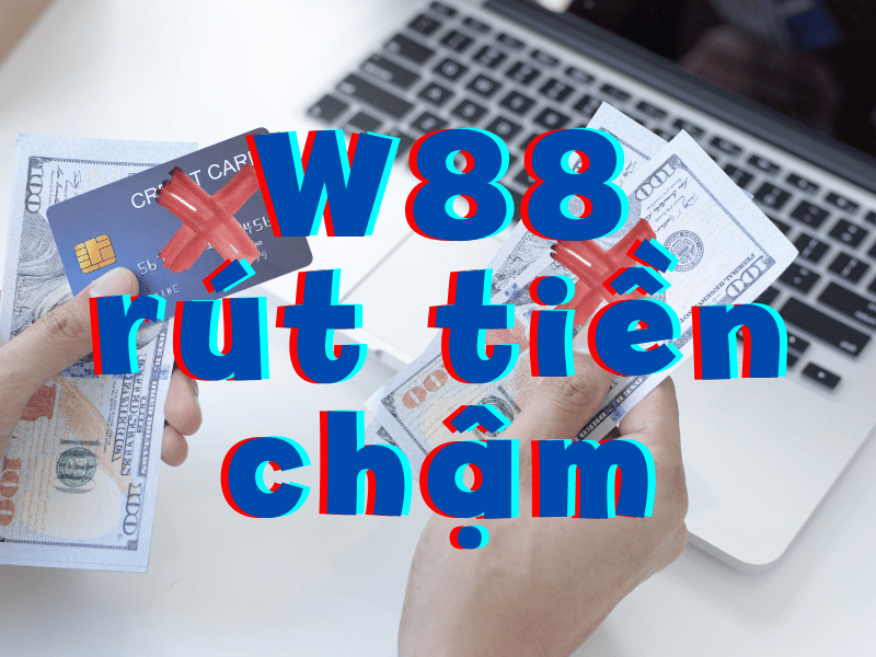 w88 rút tiền chậm