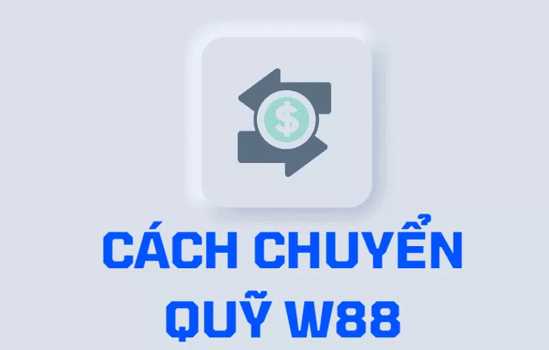 chuyển quỹ w88 - hướng dẫn 03 bước chuyển quỹ w88 chi tiết và dễ hiểu 7 cach chuyen quy w88 ve tai khoan dam bao thanh cong.png