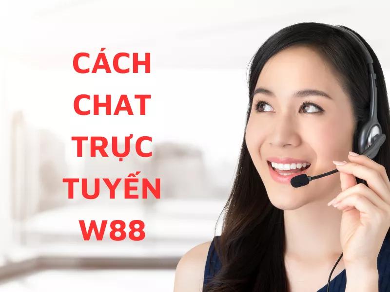 hướng dẫn cách chat trực tuyến w88 đơn giản và an toàn nhất 10 chat truc tuyen w88.png