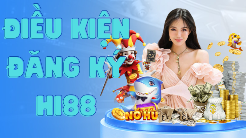 đăng ký hi88 - hướng dẫn mở tài khoản hi88 với vài thao tác đơn giản 5 điều kiện đăng ký tài khoản hi88
