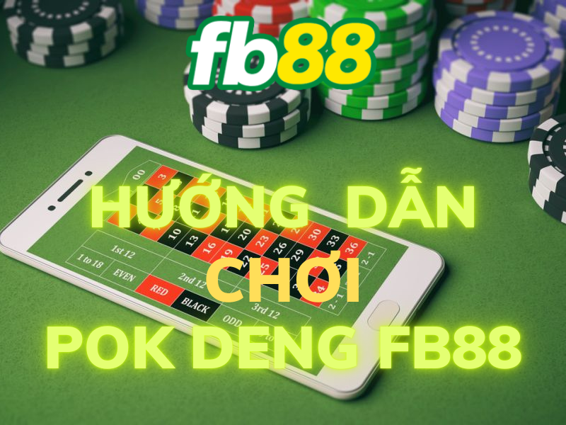 tất tần tật về cách chơi pok deng fb88 cho người mới 2 hướng dẫn chơi pok deng fb88