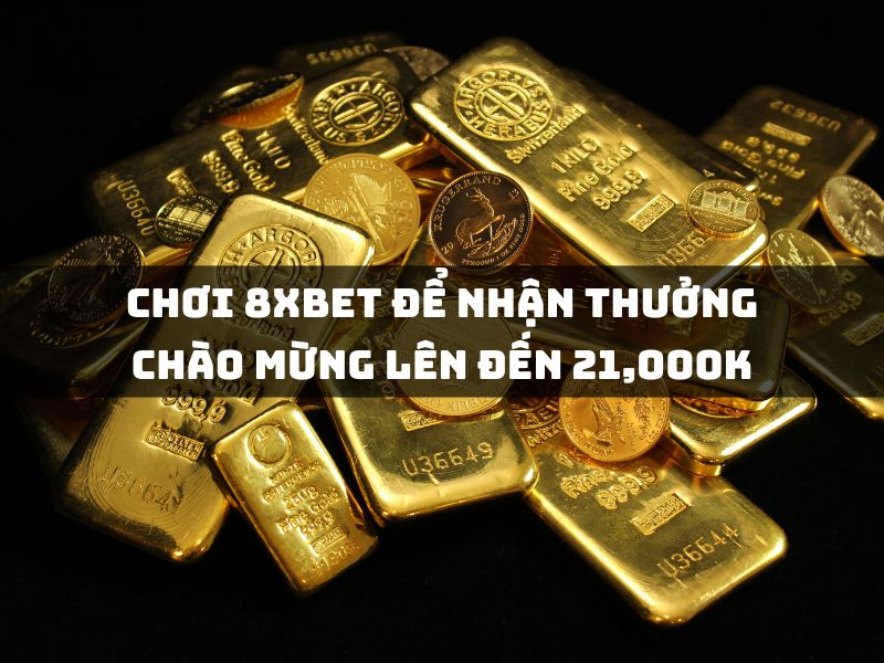 chuyển sang chơi tại 8xbet để nhận thưởng chào mừng lên đến 21,000k 1 chuyển sang chơi tại 8xbet để nhận thưởng chào mừng lên đến 21,000k