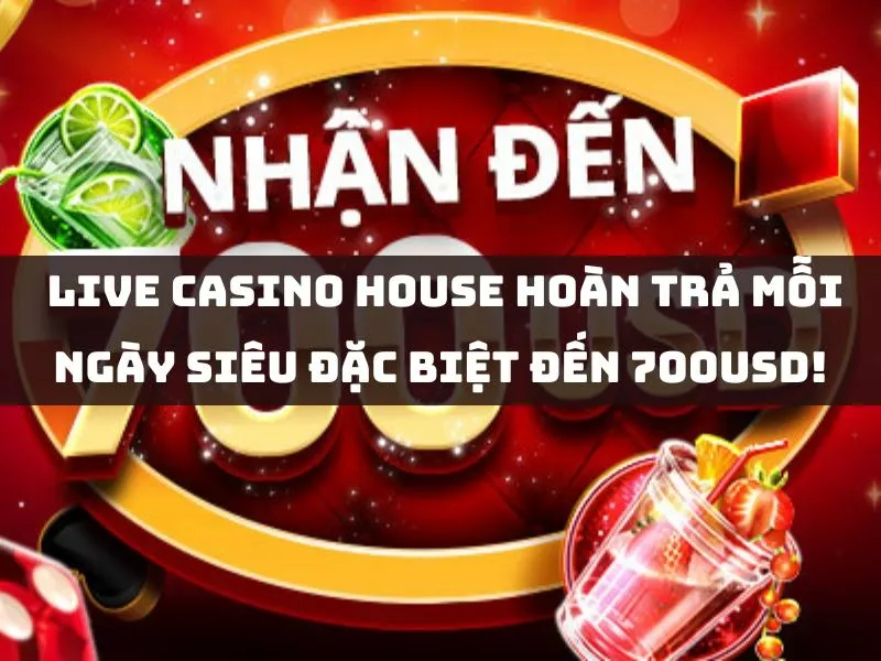 live casino house hoan tra moi ngay sieu dac biet den 700usd.jpg