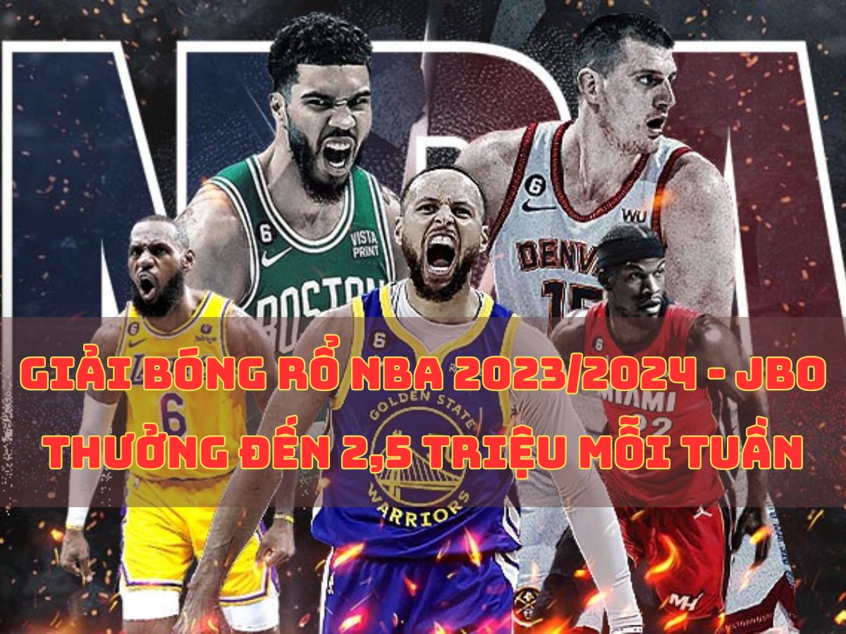 giải bóng rổ nba 2023/2024 - jbo thưởng đến 2,5 triệu mỗi tuần 1 giải bóng rổ nba 2023/2024 - jbo thưởng đến 2,5 triệu mỗi tuần