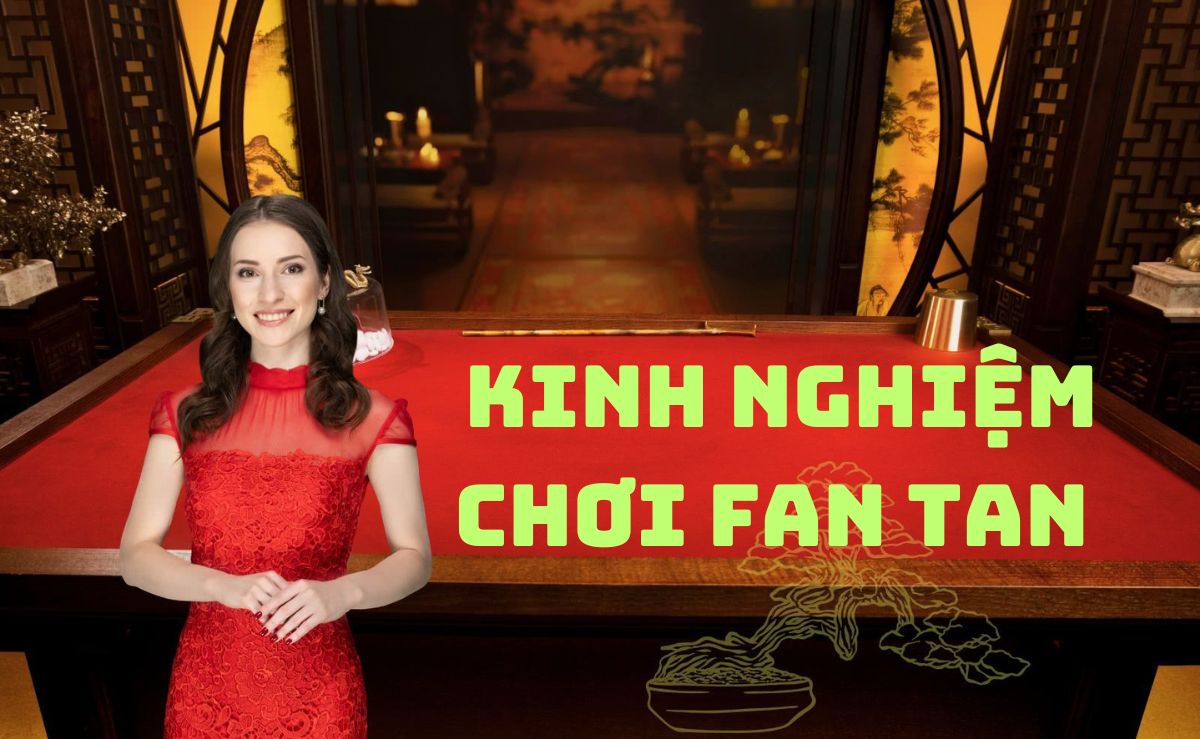 hướng dẫn cách chơi fan tan tại casino happyluke chi tiết nhất 5 kinh nghiệm chơi fan tan hiệu quả