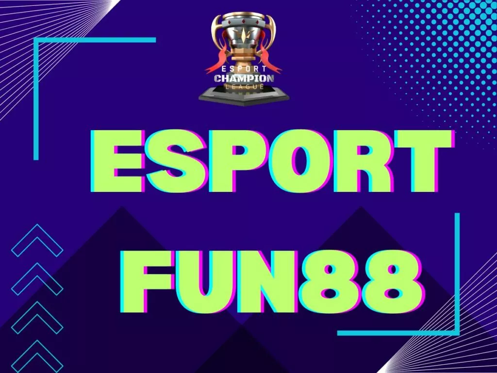thỏa sức đam mê cá cược thể thao điện tử cùng esport fun88 15 cá cược esport fun88