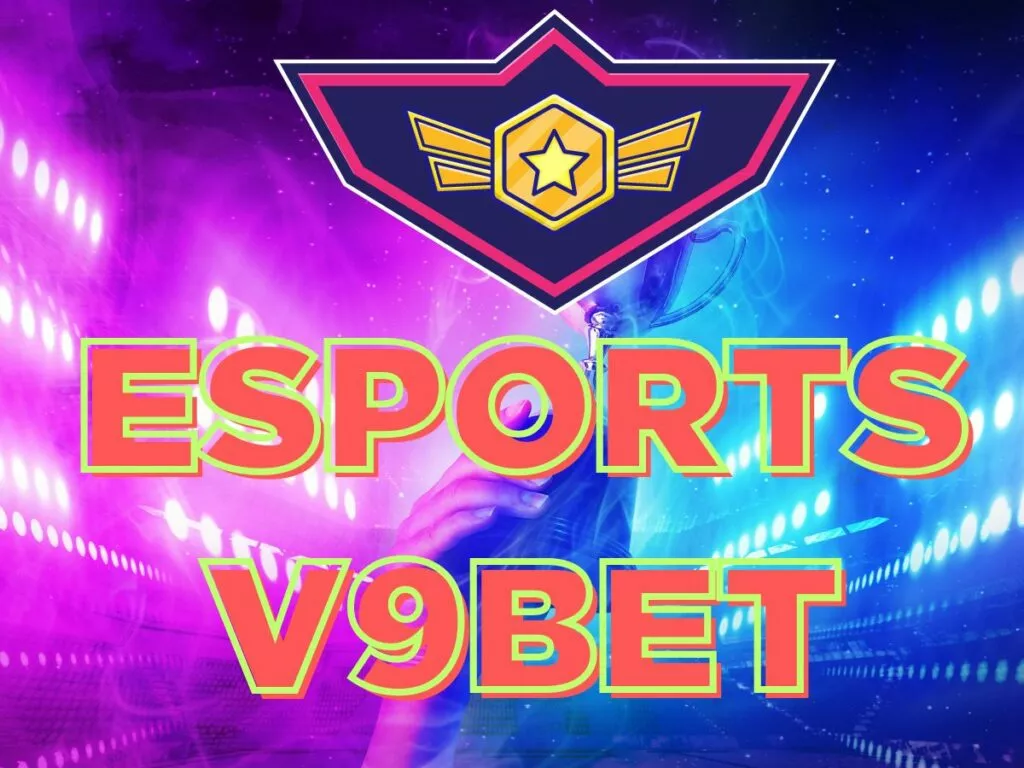 esports v9bet - hướng dẫn cá cược thể thao điện tử từ a - z 17 cá cược esports v9bet