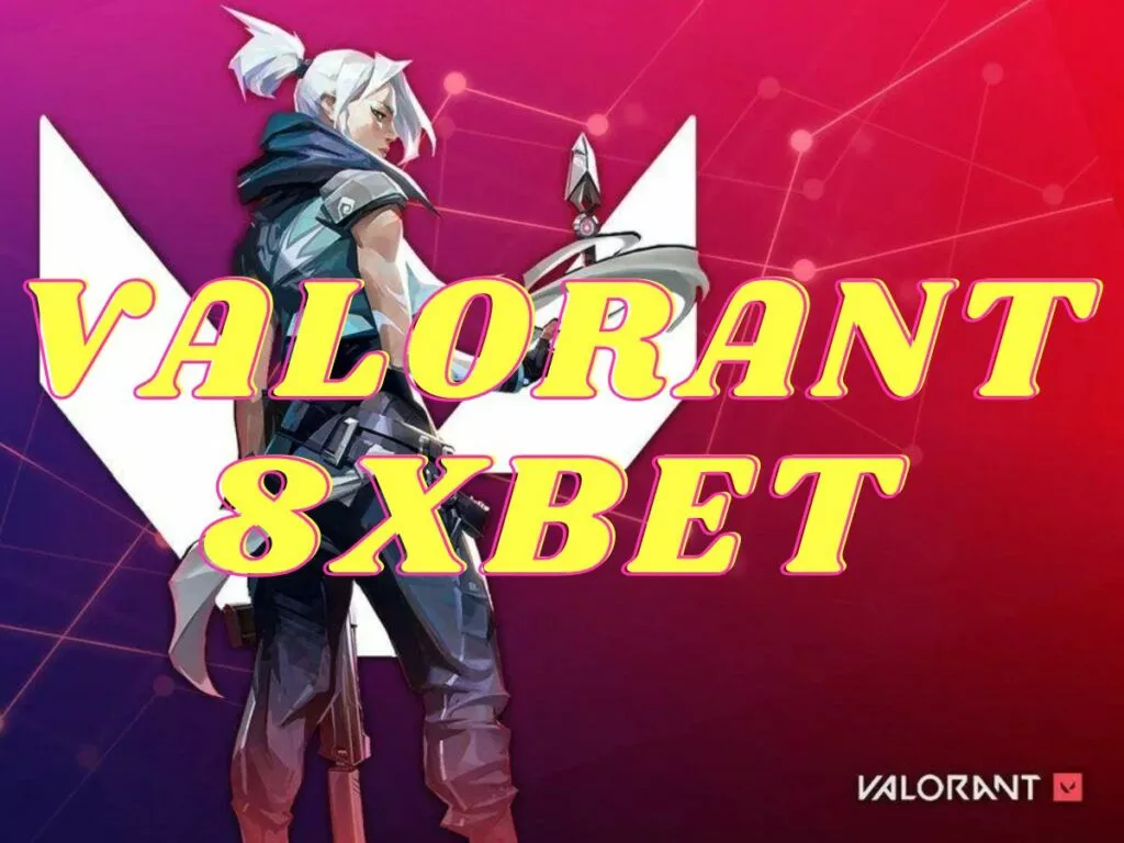 cá cược valorant 8xbet kiếm tiền dễ dàng trong 3 bước 30 hướng dẫn chơi game valorant 8xbet