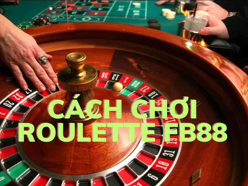 roulette fb88 - hướng dẫn cách chơi đầy đủ 50 cach choi roulette fb88.jpg