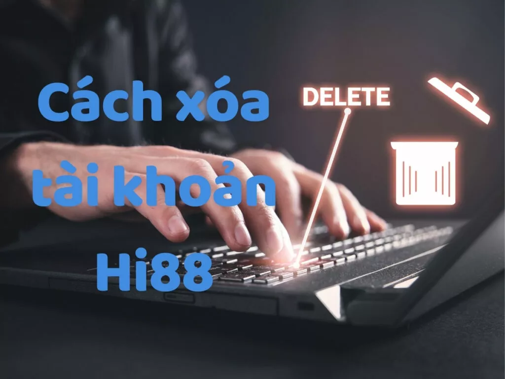 hướng dẫn chi tiết cách xóa tài khoản hi88 nhanh chóng và an toàn 39 hướng dẫn chi tiết cách xóa tài khoản hi88 nhanh chóng và an toàn